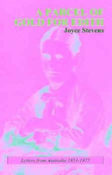 A Parcel of Gold for Edith: Letters from Australia 1853-1875