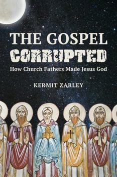 Paperback The Gospel Corrupted: When Jesus was Made God Book