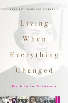 Hardcover Living When Everything Changed: My Life in Academia Book