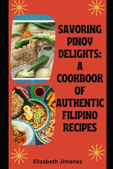 Paperback Savoring Pinoy Delights: A Cookbook of Authentic Filipino Recipes Book