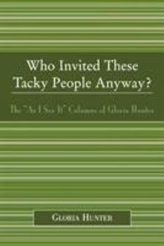 Paperback Who Invited These Tacky People Anyway?: The 'As I See It' Columns of Gloria Hunter Book