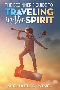 Paperback The Beginner's Guide To Traveling in the Spirit Book