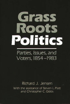 Hardcover Grass Roots Politics: Parties, Issues, and Voters, 1854-1983 Book