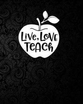 Paperback Live Love Teach: 2019-2020 Complete Academic Yearly Lessons & Schedule For Teacher: Pretty Flower Black Background Cover with Monthly a Book