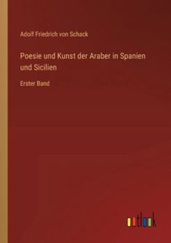 Poesie und Kunst der Araber in Spanien und Sicilien: Erster Band (German Edition)
