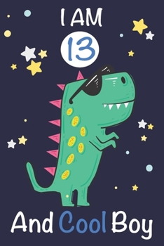 Paperback I am 13 and Cool Boy: Dinosaur Journal, My Dinosaur Book A Happy Birthday 13 Years Old Dinosaur Activity Journal Notebook for Kids, 13 Year Book