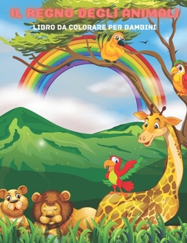 Paperback IL REGNO DEGLI ANIMALI - Libro Da Colorare Per Bambini [Italian] Book