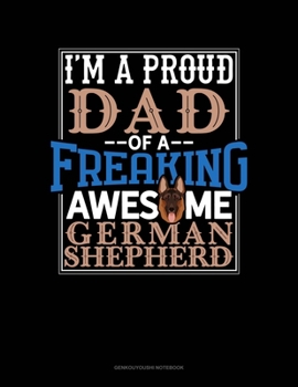 Paperback I Am A Proud Dad Of A Freaking Awesome German Shepherd: Genkouyoushi Notebook Book