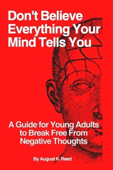 Paperback Don't Believe Everything Your Mind Tells You: A Guide for Young Adults to Break Free from Negative Thoughts Book