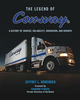 Hardcover The Legend of Con-Way: A History of Service, Reliability, Innovation and Growth Book