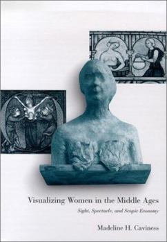 Hardcover Visualizing Women in the Middle Ages: Sight, Spectacle, and Scopic Economy Book