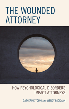 Hardcover The Wounded Attorney: How Psychological Disorders Impact Attorneys Book