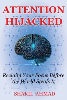 Paperback Attention Hijacked: Reclaim Your Focus Before the World Steals It Book