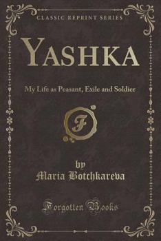 Paperback Yashka: My Life as Peasant, Exile and Soldier (Classic Reprint) Book