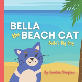 Bella the Beach Cat: Bella's Big Day