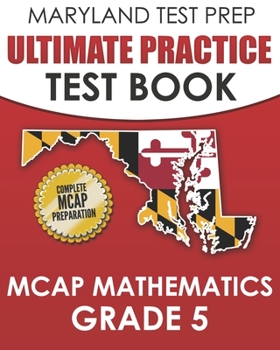 Paperback MARYLAND TEST PREP Ultimate Practice Test Book MCAP Mathematics Grade 5: Includes 8 Complete MCAP Mathematics Practice Tests Book