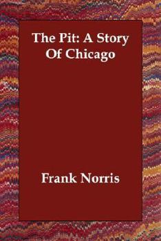 The Pit: A Story of Chicago - Book #2 of the Epic of the Wheat