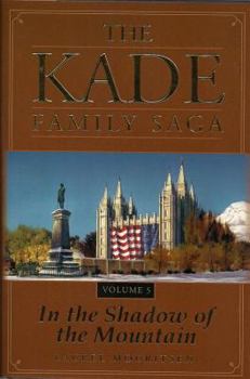 The Kade Famiuly Saga Vol 5:  In The Shadow of the Mountain - Book #5 of the Kade Family Saga