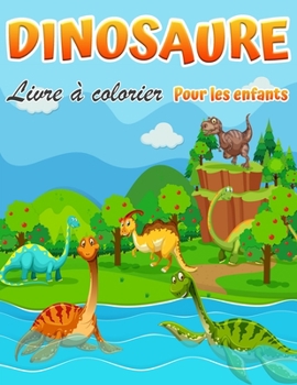 Livre de coloriage de dinosaures pour enfants: Fantastique livre de coloriage de dinosaures pour les garçons, les filles, les tout-petits, les enfants ... 3 à 8 ans et de 6 à 8 ans.