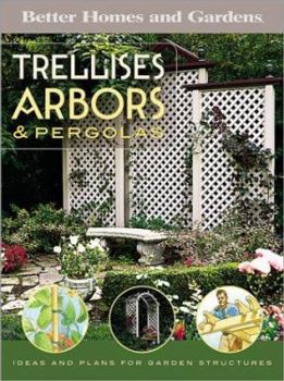 Paperback Trellises, Arbors & Pergolas: Ideas and Plans for Garden Structures Book