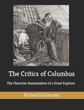 Paperback The Critics of Columbus: The Character Assassination of a Great Explorer Book