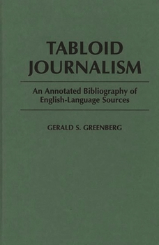 Hardcover Tabloid Journalism: An Annotated Bibliography of English-Language Sources Book