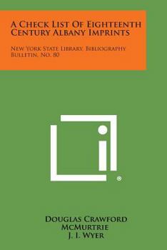 Paperback A Check List of Eighteenth Century Albany Imprints: New York State Library, Bibliography Bulletin, No. 80 Book