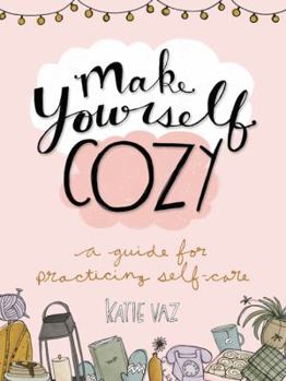 Paperback Make Yourself Cozy: A Guide for Practicing Self-Care Book