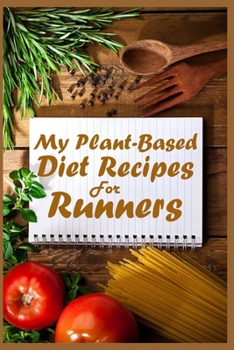 Paperback My Plant-Based Diet Recipes for Runners: A Blank Recipe Book to Write In For Runners Book