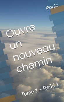 Paperback Ouvre un nouveau chemin: Tome 1 - Reiki 1 [French] Book