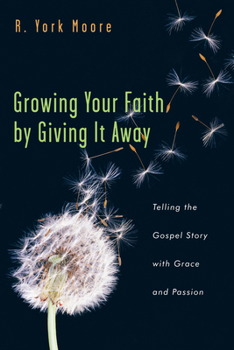 Paperback Growing Your Faith by Giving It Away: Telling the Gospel Story with Grace and Passion Book