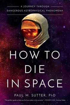 Hardcover How to Die in Space: A Journey Through Dangerous Astrophysical Phenomena Book
