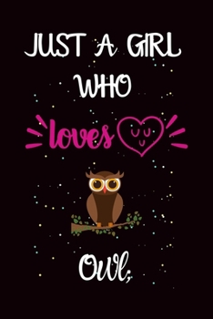 Paperback Just A Girl Who Loves Owl: A Great Gift Lined Journal Notebook For Owl Lover.Best Idea For Christmas/Birthday/New Year Gifts Book