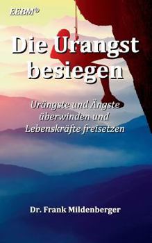 Paperback Die Urangst besiegen: Urängste und Ängste überwinden und Lebenskräfte freisetzen [German] Book