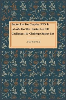 Paperback Bucket List For Couples F*Ck It Let's Do This Bucket List 100 Challenge: 100-Challenge Bucket List & Planner: Lined Journal / Lined Notebook Gift, 118 Book