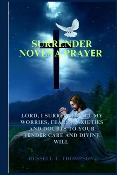 Paperback Surrender Novena Prayer: Entrusting Your Will, Fears, Worries, Anxieties and Doubts to God's Plan Book