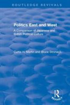 Paperback Politics East and West: A Comparison of Japanese and British Political Culture: A Comparison of Japanese and British Political Culture Book