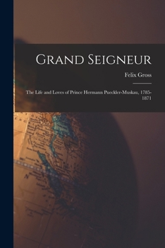 Paperback Grand Seigneur: the Life and Loves of Prince Hermann Pueckler-Muskau, 1785-1871 Book