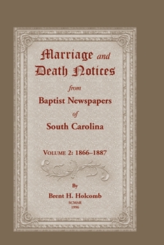 Paperback Marriage and Death Notices from Baptist Newspapers of South Carolina, Volume 2: 1866-1887 Book