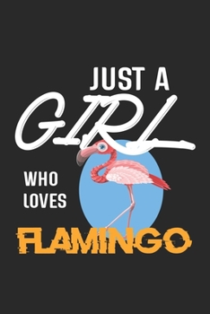 Paperback Just A Girl Who Loves Flamingo: Flamingo Lined Notebook / Flamingo Journal Gift, 120 Pages, 6x9, Soft Cover, Matte Finish, Amazing Gift For Flamingo L Book