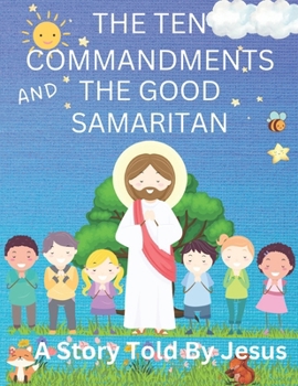 Paperback The Ten Commandments And The Good Samaritan: A Story Told By Jesus Book