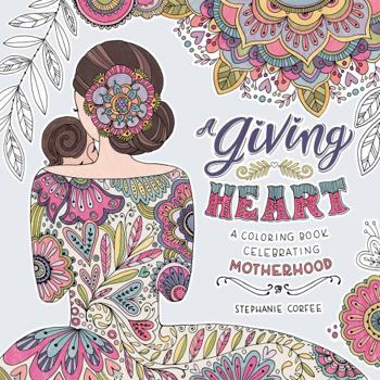 Paperback A Giving Heart: A Coloring Book Celebrating Motherhood Book