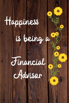 Happiness is being a Financial Advisor: Financial Advisor Career School Graduation Gift Journal / Notebook / Diary / Unique Greeting Card Alternative