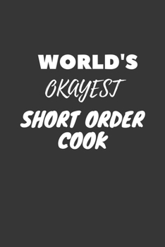 World's Okayest Short Order Cook Notebook: Lined Journal, 120 Pages, 6 x 9, Funny Dream Job, Starting New Career Gag Gift Journal Matte Finish