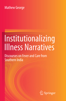 Paperback Institutionalizing Illness Narratives: Discourses on Fever and Care from Southern India Book
