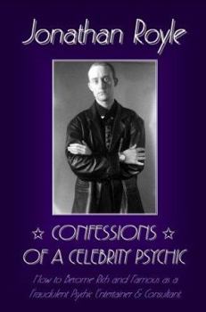 Paperback Confessions of a Celebrity Psychic: How to Become Rich & Famous as a Fraudalent Psychic Entertainer & Consultant Book