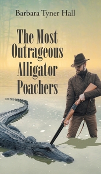Hardcover The Most Outrageous Alligator Poachers Book