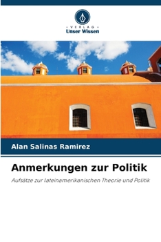 Anmerkungen zur Politik: Aufsätze zur lateinamerikanischen Theorie und Politik (German Edition)