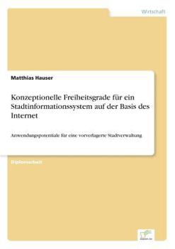 Paperback Konzeptionelle Freiheitsgrade für ein Stadtinformationssystem auf der Basis des Internet: Anwendungspotentiale für eine vorverlagerte Stadtverwaltung [German] Book