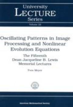 Paperback Oscillating Patterns in Image Processing and Nonlinear Evolution Equations: The Fifteenth Dean Jacqueline B. Lewis Memorial Lectures Book
